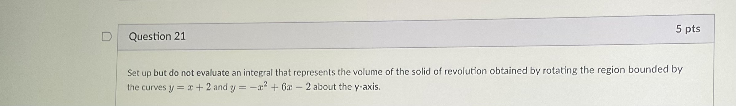 D Question 21 5 pts Set up but do not evaluate