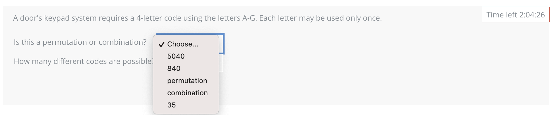 this a permutation or combination? Choose... 5040 How many different codes are