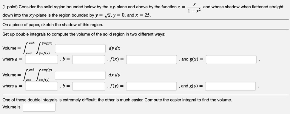  (1 point) Consider the solid region bounded below by the xy-plane