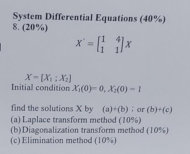  System Differential Equations (40%) 8. (20%) x ' = [1 4]