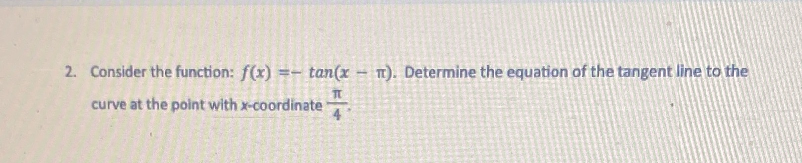  2. Consider the function: f(x) =- tan(x - It). Determine the
