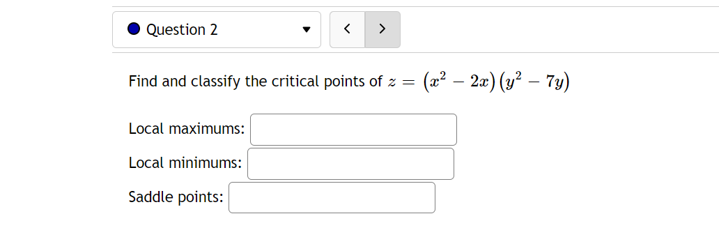I Question 2 v Find and classify the critical points of