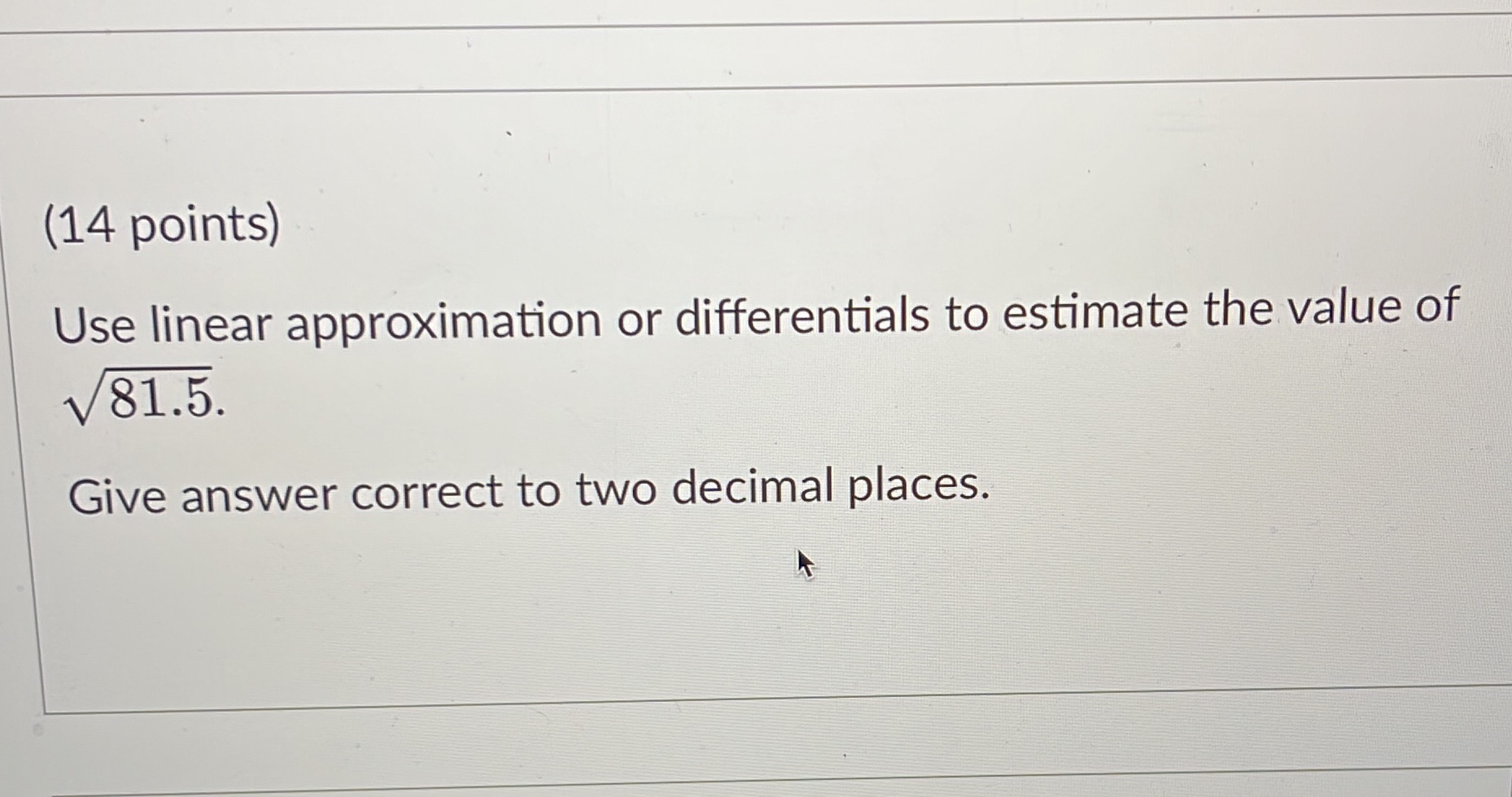  (14 points) Use linear approximation or differentials to estimate the value