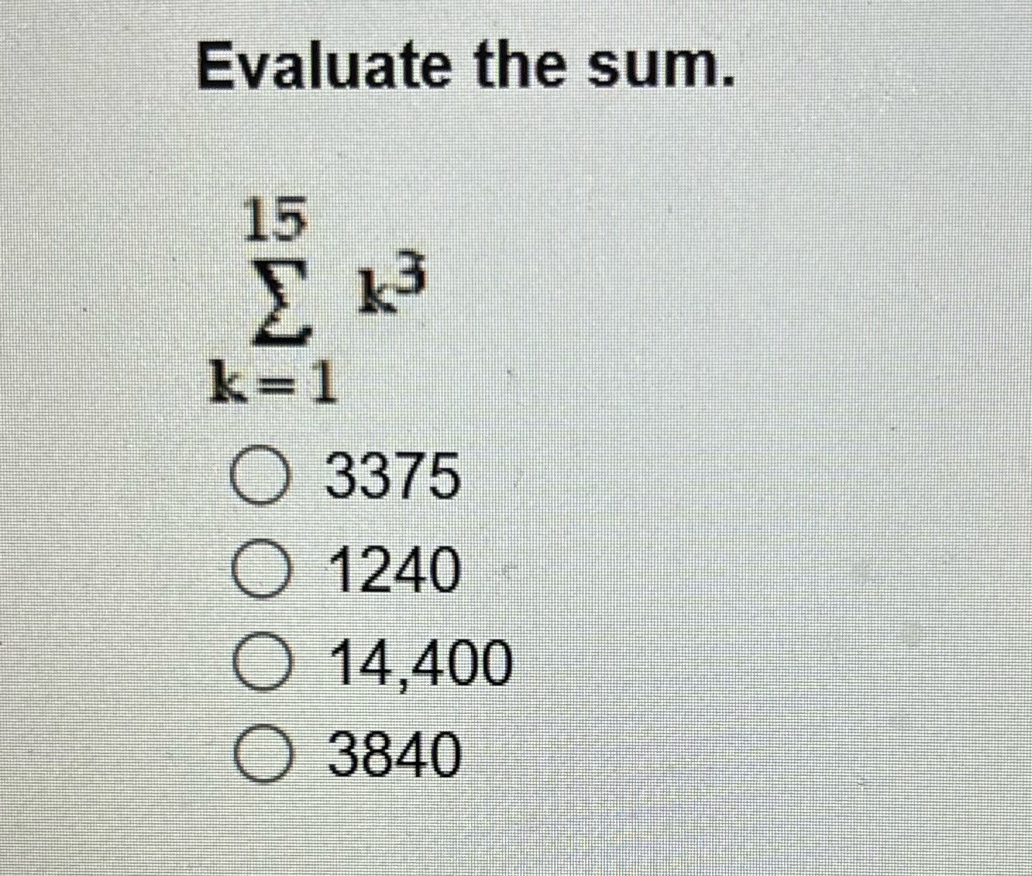Evaluate the sum. 15 0 3375 OM240 840
