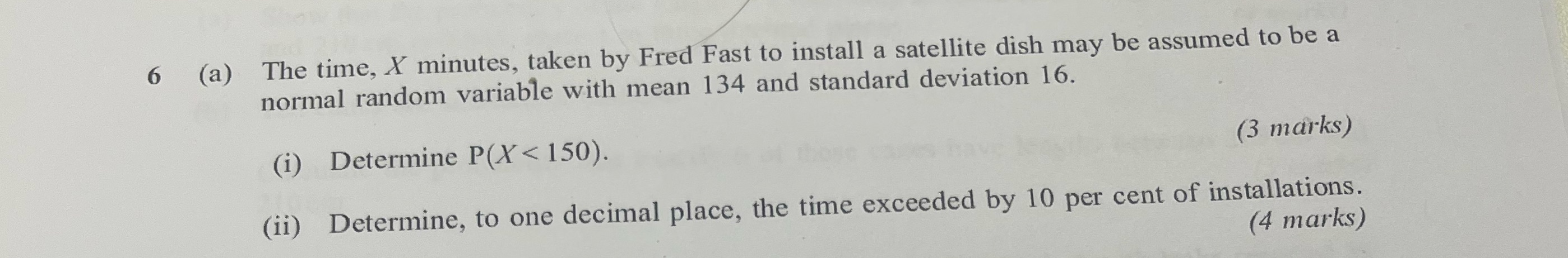 Use normal distribution table please 6 (a) The time, X minutes, taken