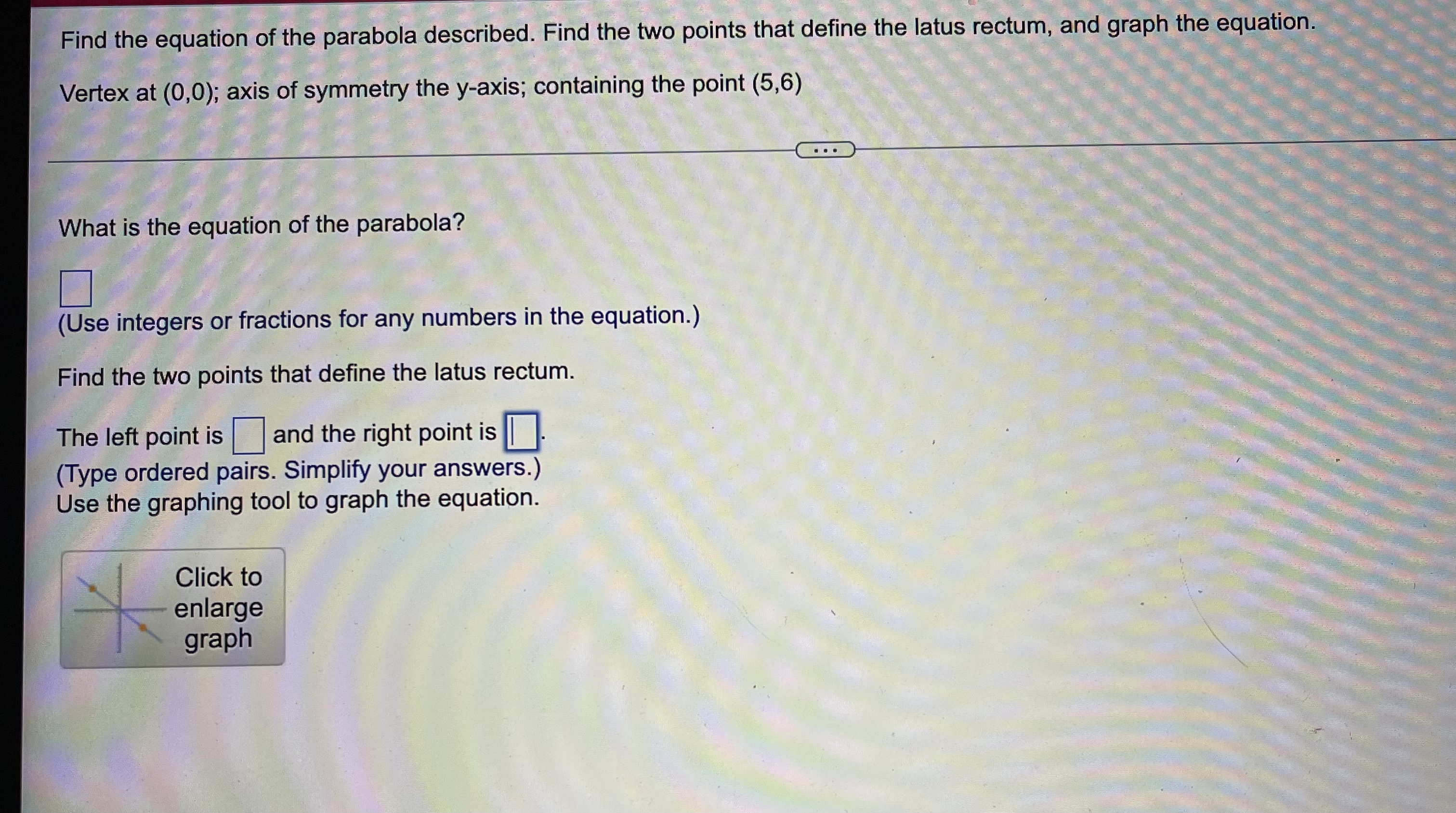 at (0,0); axis of symmetry the y-axis; containing the point (5,6) ..