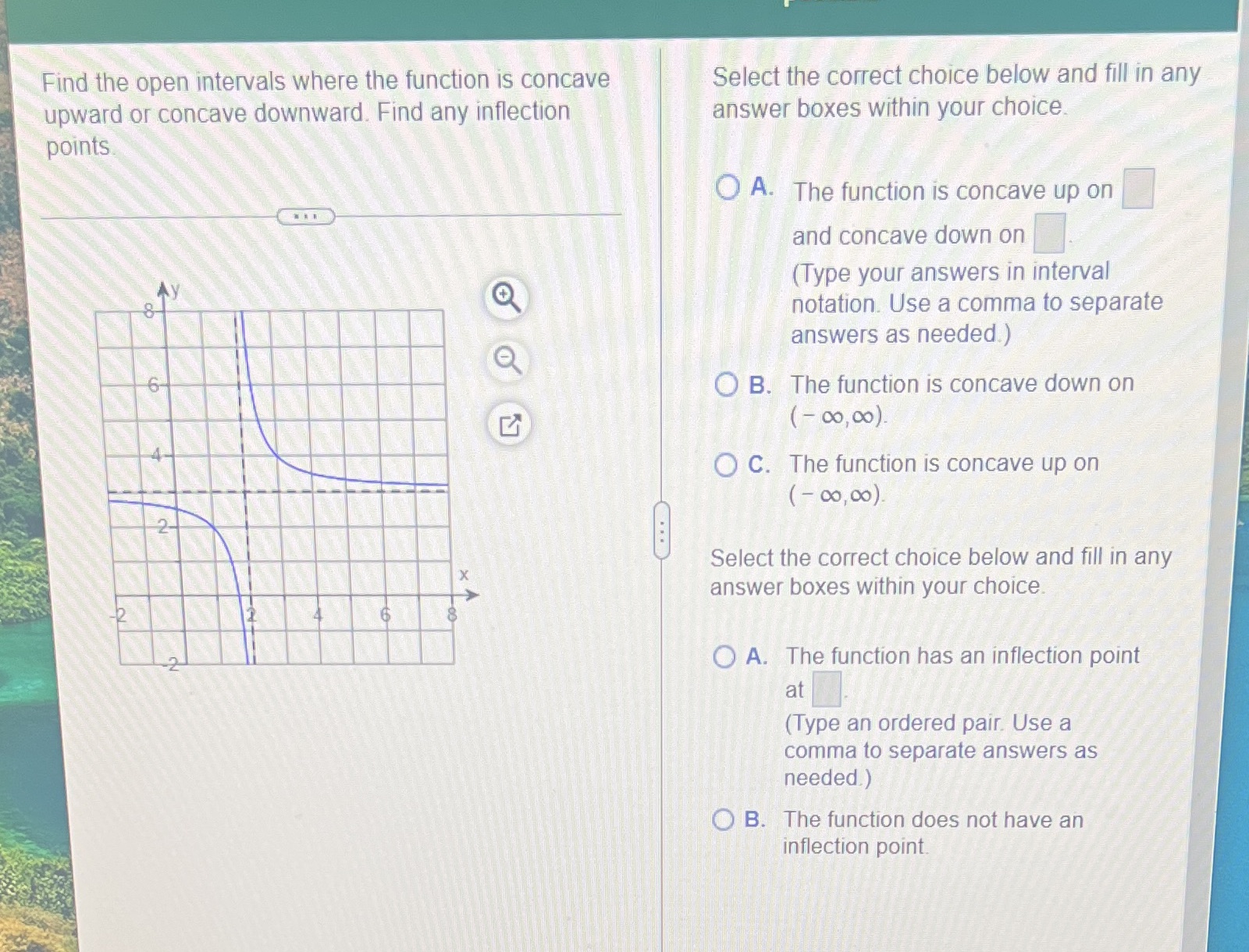 Find the open intervals where the function is concave Select the