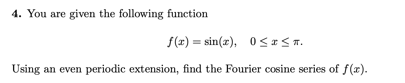 4. You are given the following function f@) = sin Using an