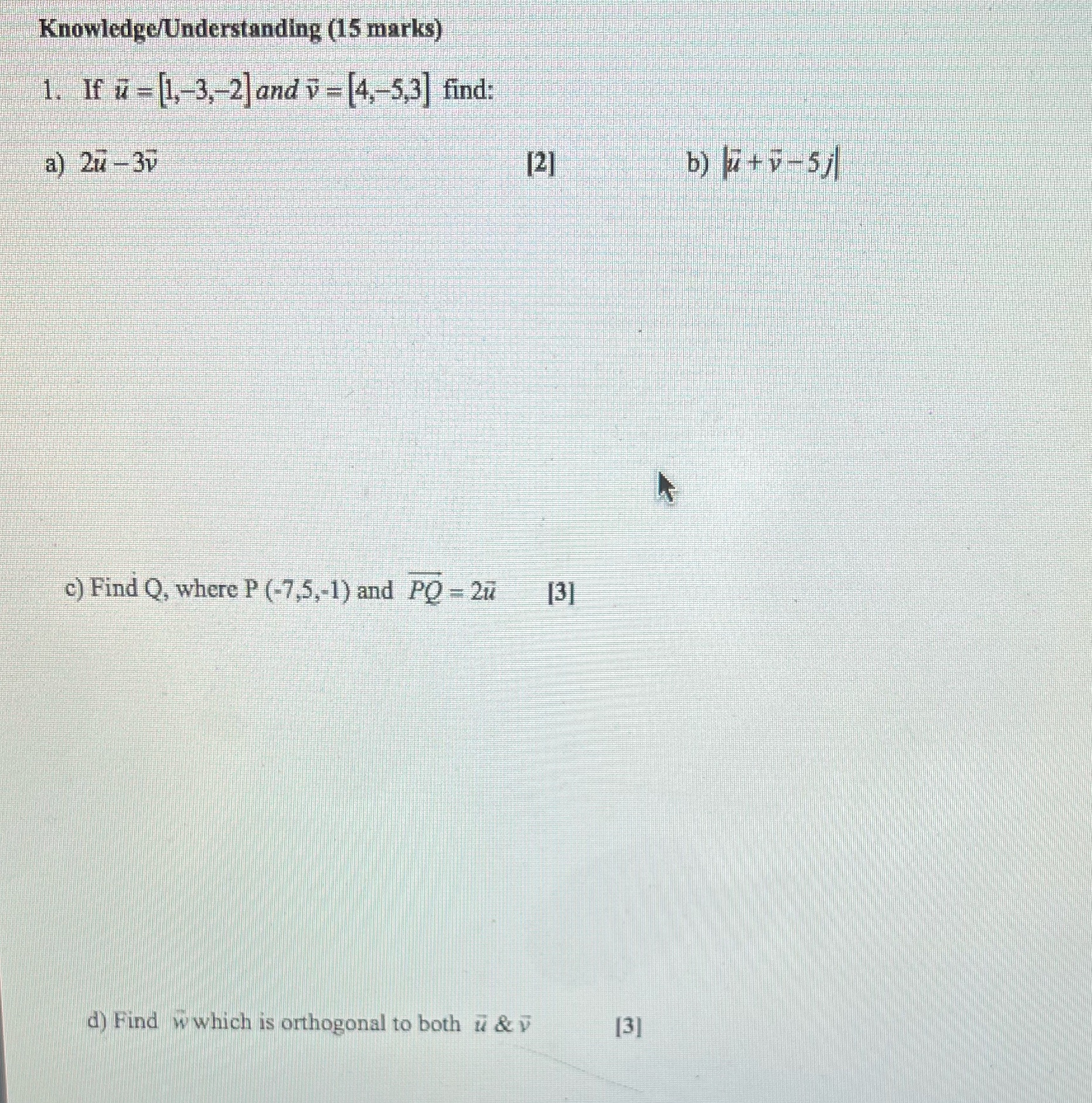 part d please Knowledge/Understanding (15 marks) 1. If u = [1,-3,-2] and