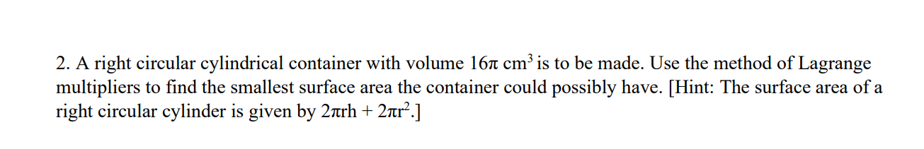 .. Topic: Lagrange Multipliers .. 2. A right circular cylindrical container with