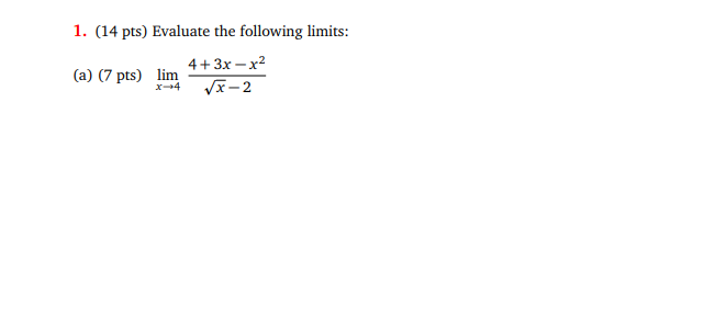 1. (14 pts) Evaluate the following limits: 4 12 (a) (7 pts)
