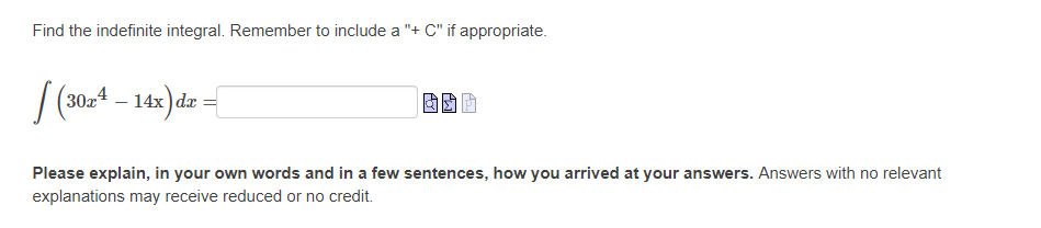  Find the indefinite integral. Remember to include a "+ C" if