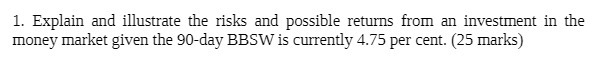  1. Explain and illustrate the risks and possible returns from an