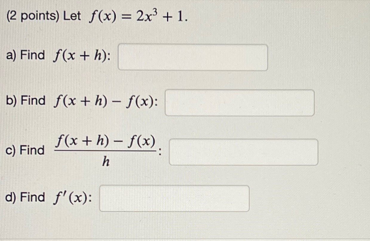 (2 points) Let f (x) a) Find f(x + h): b) Find