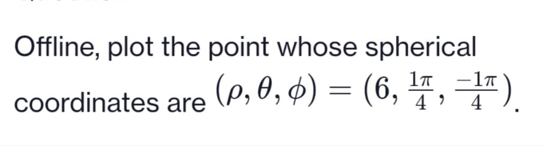 Offline, plot the point whose spherical IT IT coordinates are P' O,