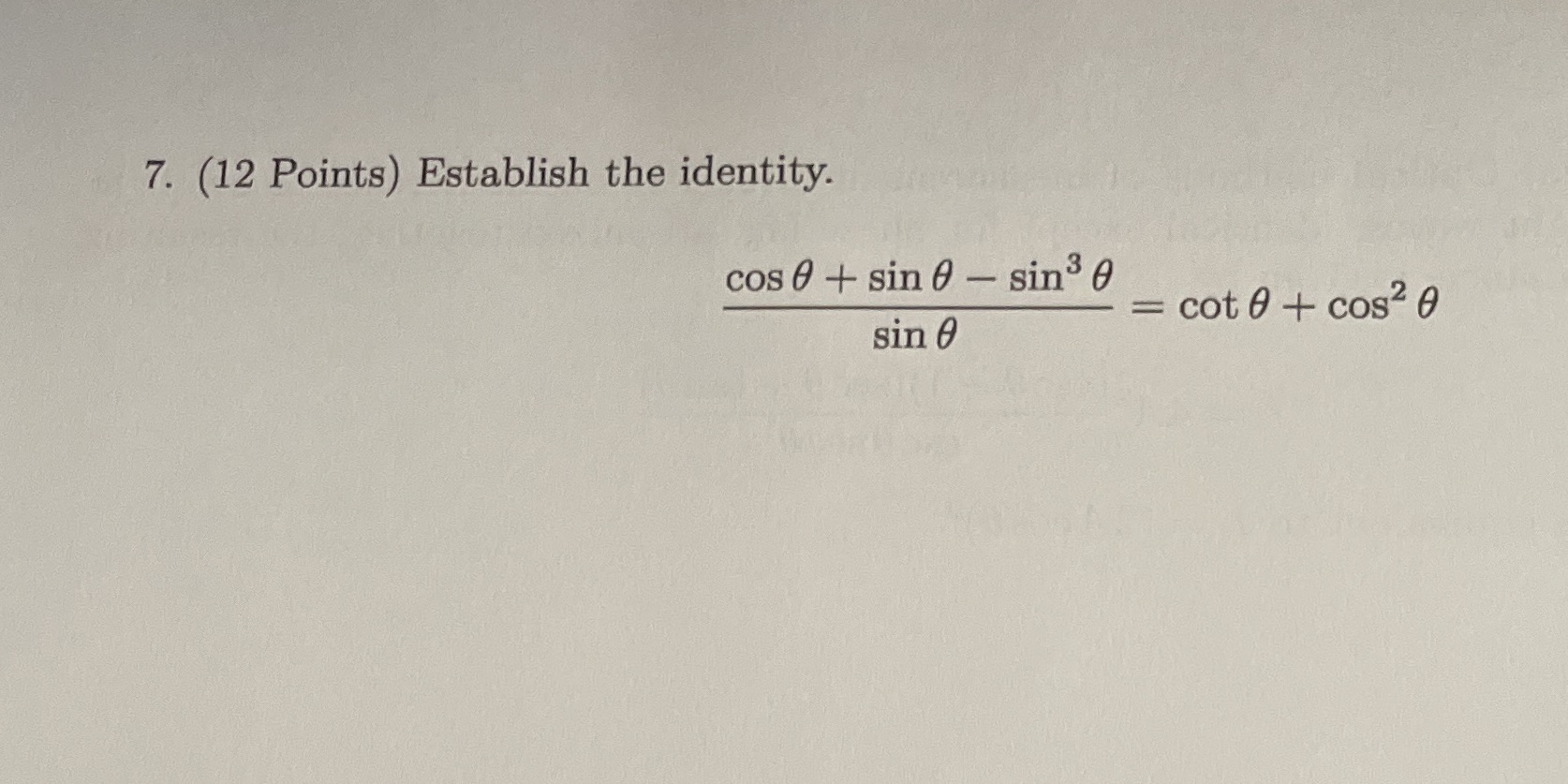 7. (12 Points) Establish the identity. cos 0 + sin 0 sing