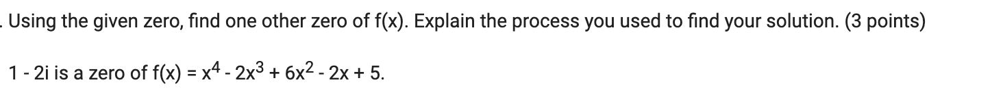 one other zero of f(x). Explain the process you used to find