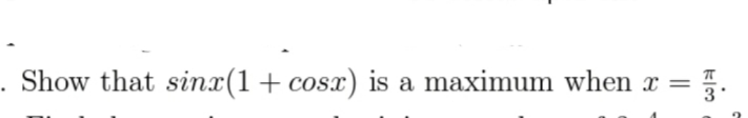 Show that sin:r(l + cosx) is a maximum when =