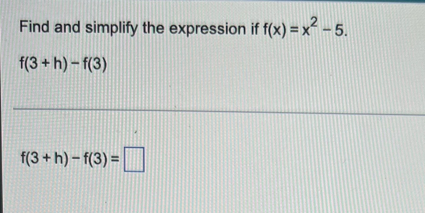  Find and simplify the expression if f(x) = x -5. f(3