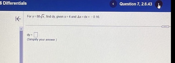 6 Differentials For given xe4and D 18 (Simplify your answer ) Question