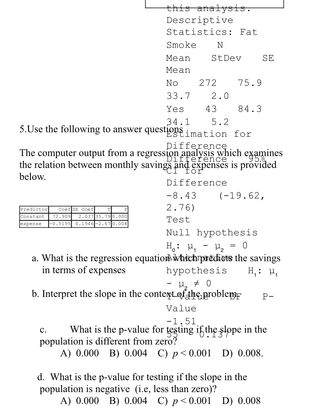 this analysis. Descriptive Statistics: Fat Smoke N Mean StDev SE Mean