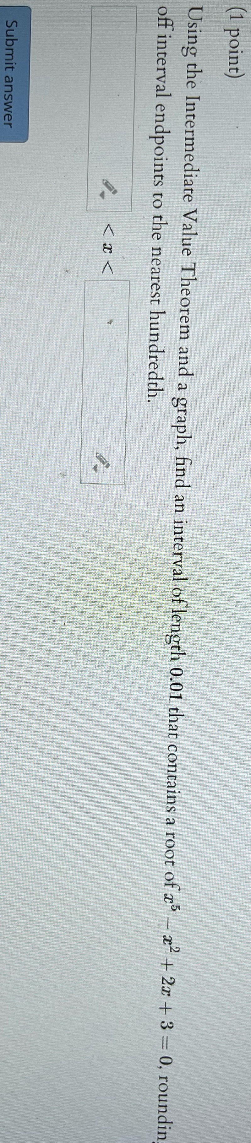  (1 point) Using the Intermediate Value Theorem and a graph, find
