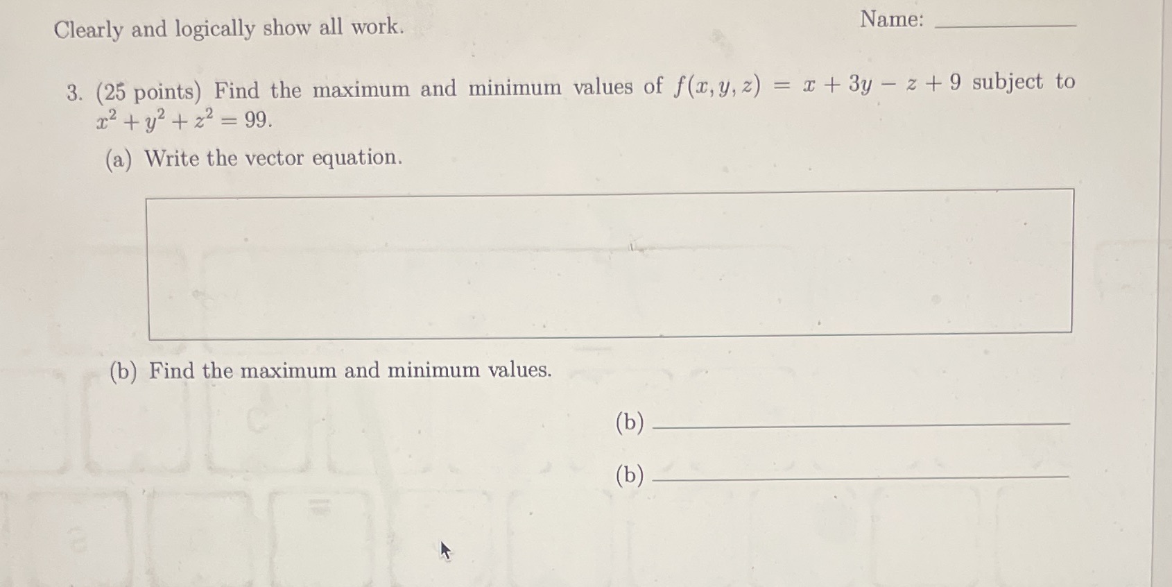 Clearly and logically show all work. Name: 3. (25 points) Find