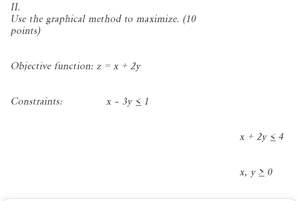 Please answer. II Use the graphical method to maximize. (10 points) Objective