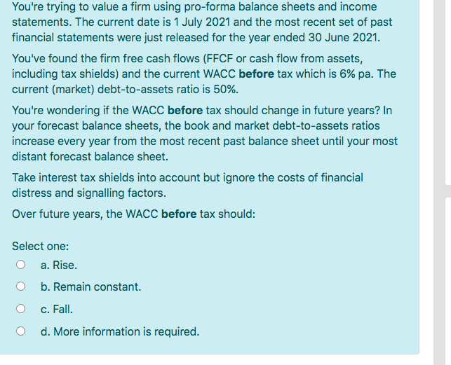 You're trying to value a firm using pro-forma balance sheets and