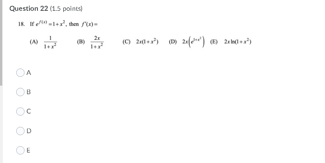 Question 22 (1.5 points) 18. If ef(x) = 1+x2, then f '(x)