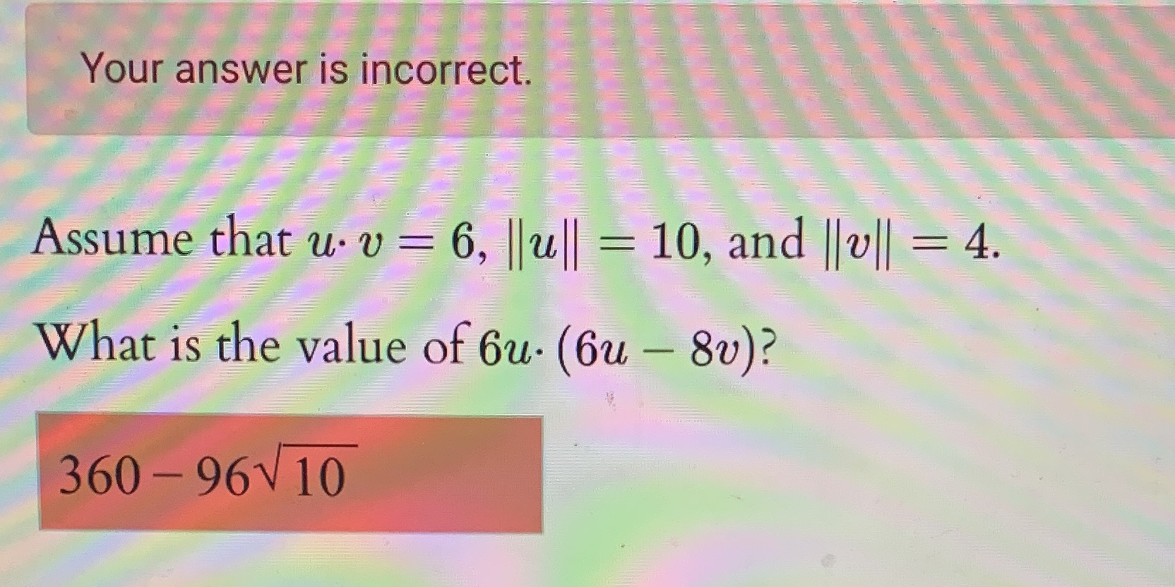 Your answer is incorrect. Assume that u. v = 6, Ju