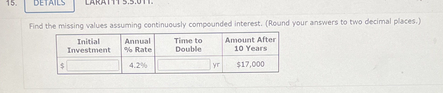  15. DETAILS LARAITT 5.5.011. Find the missing values assuming continuously compounded
