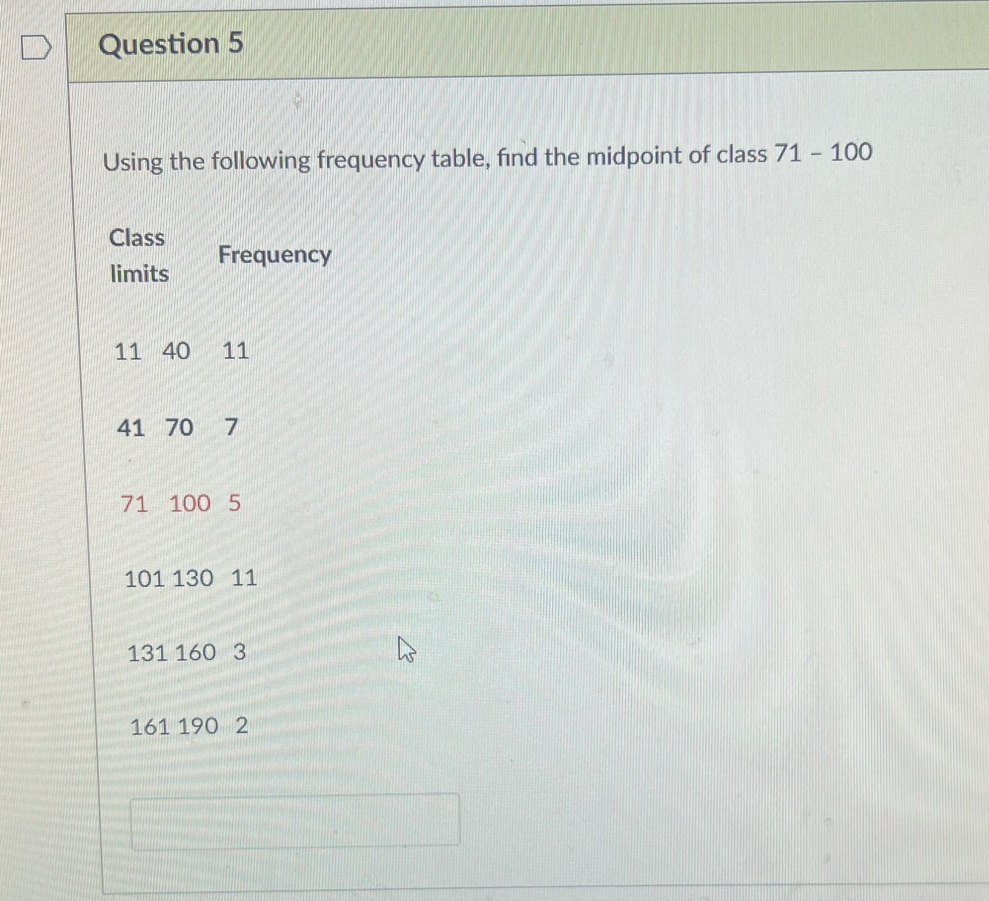 Question 5 Question 5 Using the following frequency table, find the midpoint