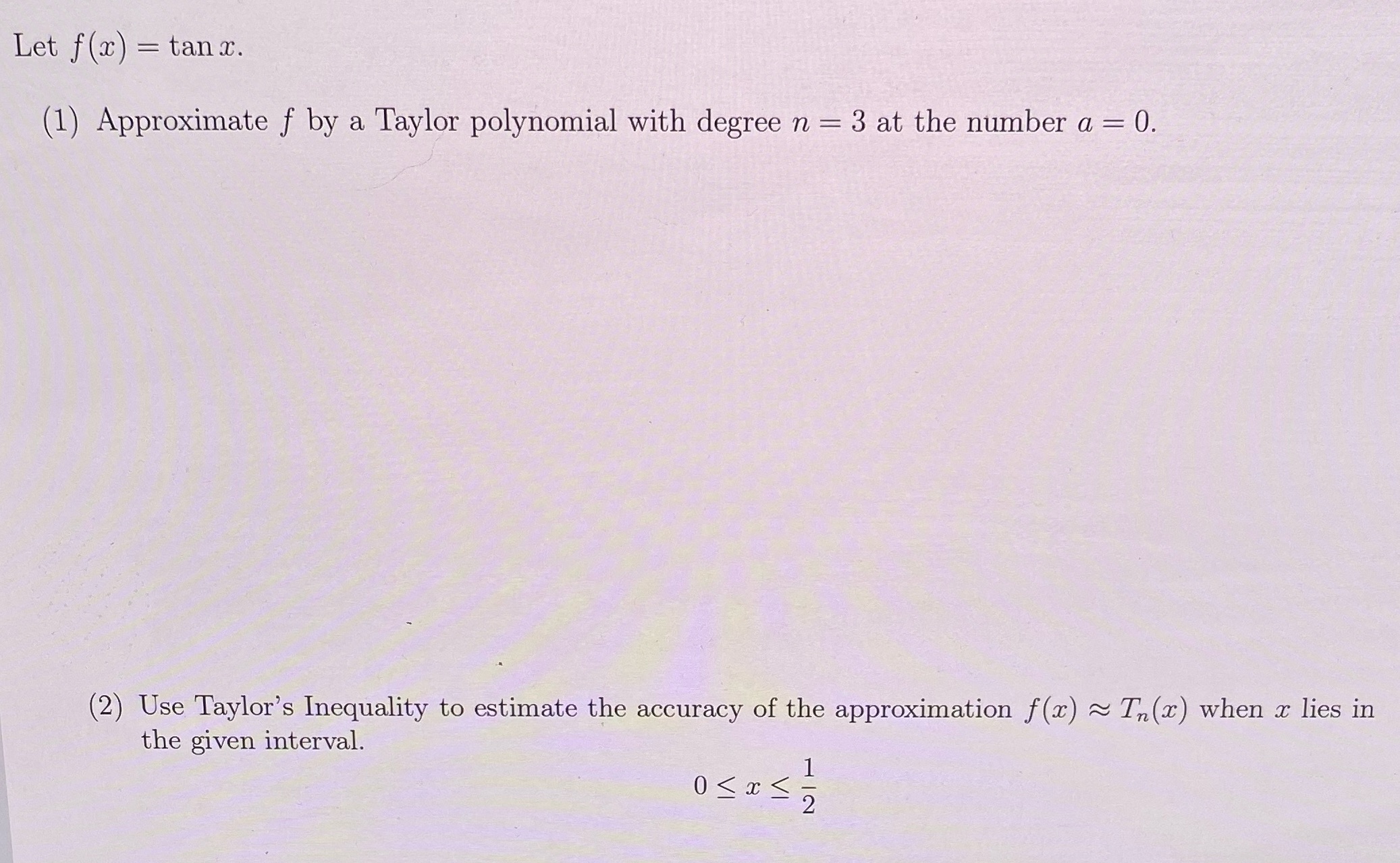 Help me answer please Let f(x) = tan x. (1) Approximate f