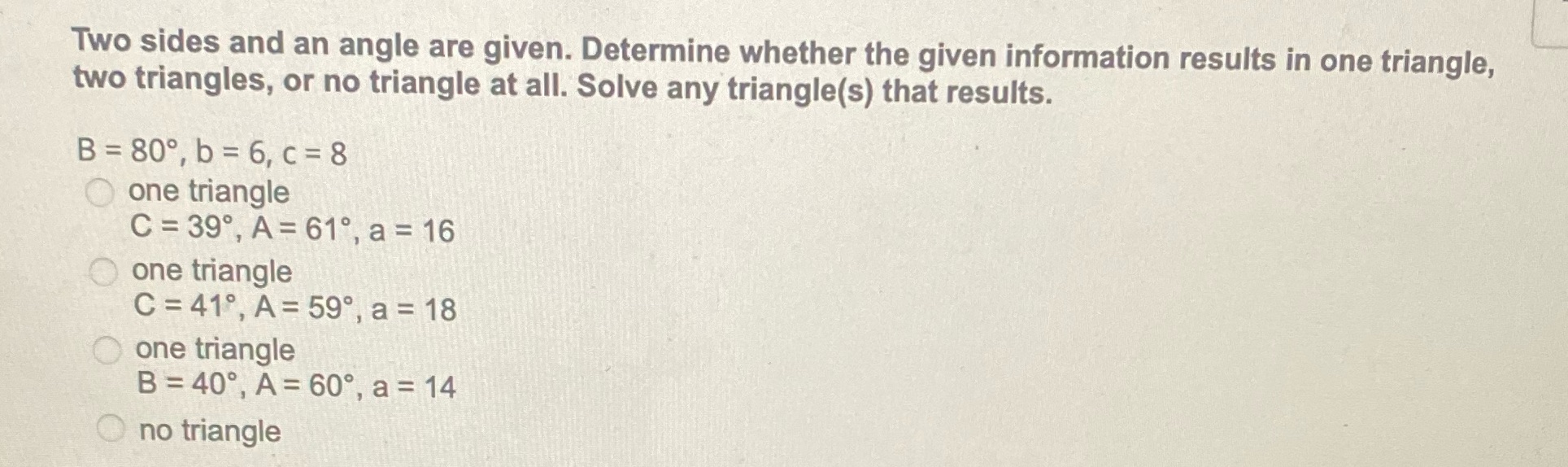 Two sides and an angle are given. Determine whether the given