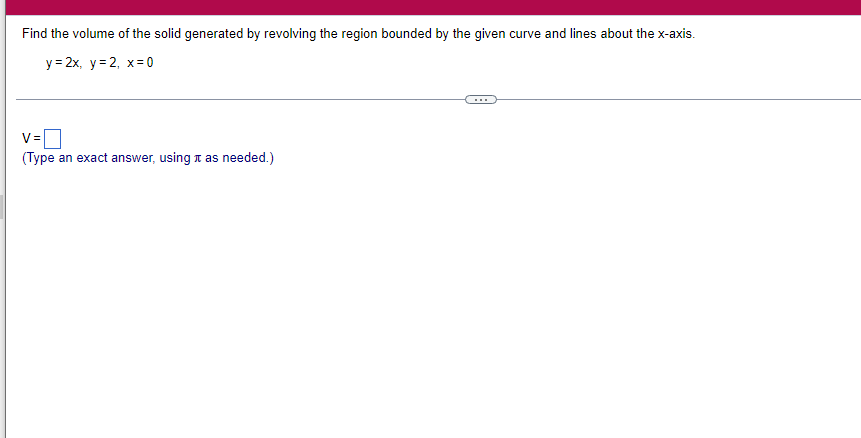 x: 1, about the line x: 3. V : (Type an exact