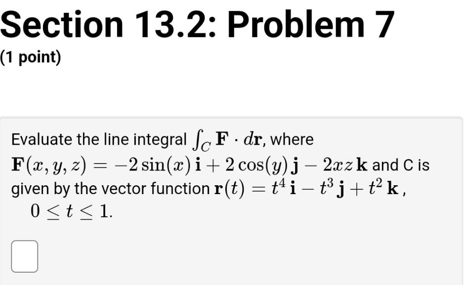 need help with solution Section 13.2: Problem 7 (1 point) Evaluate the