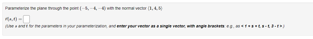 Parameterize the plane through the point (-5, -4, -4) with the
