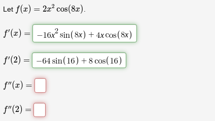 Please help! Let f(x) = 2x2 cos(8x). f' (x) = -16x sin