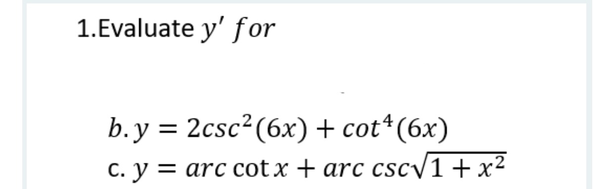 I.Evaluate y' for b. y = 2csc2(6x) + cot4(6x) c. Y =