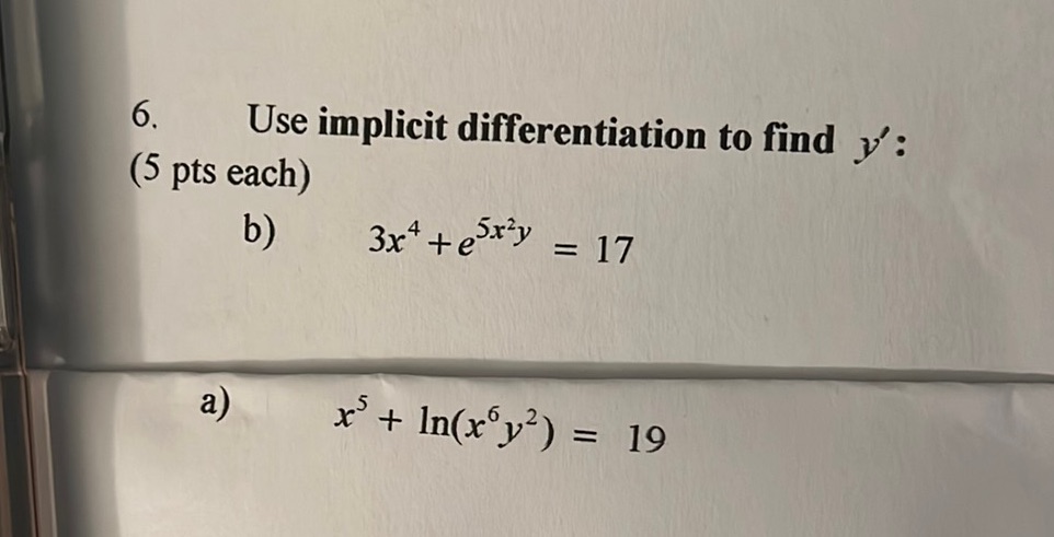 6. Use implicit differentiation to find y' : (5 pts each) -