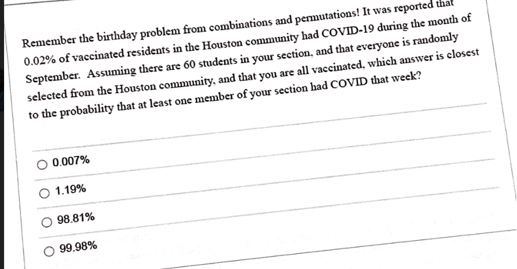  Remember the birthday problem from combinations and permutations! It was reported