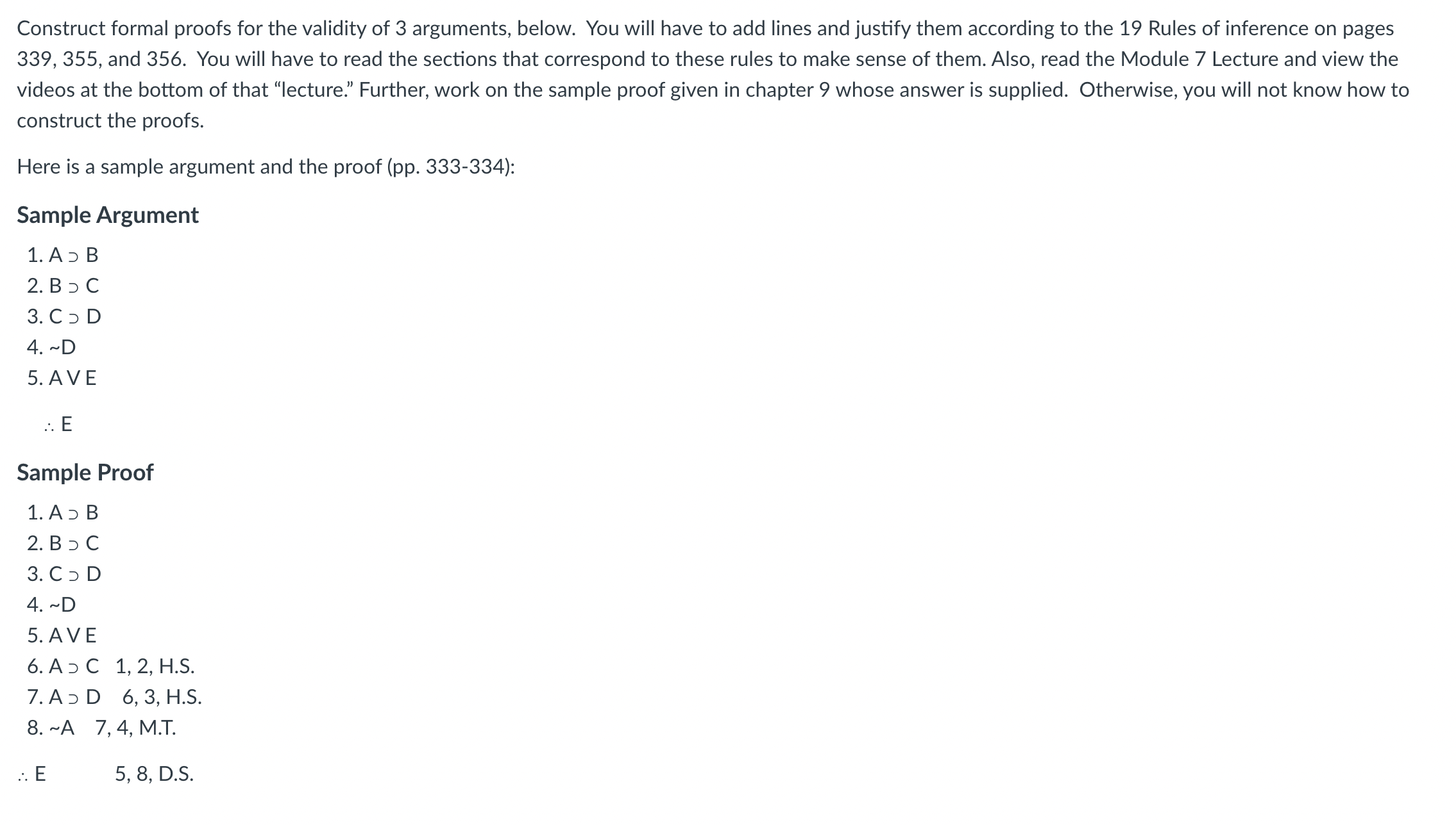 Construct formal proofs for the validity of 3 arguments, below. You