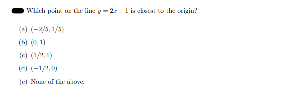 closest to the origin? (a) (-2/5, 1/5) (b) (0, 1) (c) (1/2,