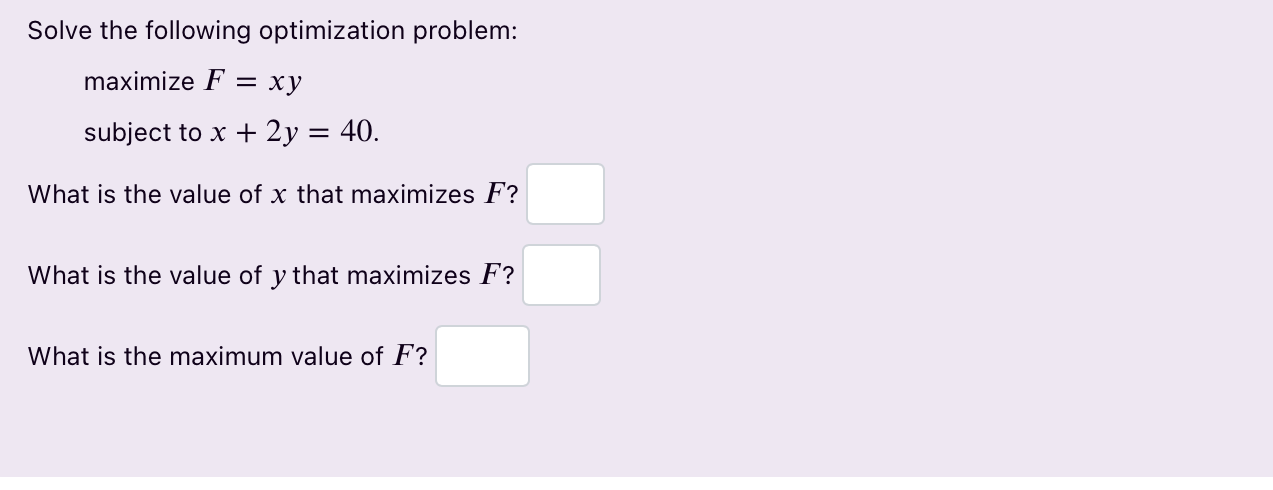  Solve the following optimization problem: maximize F = xy subject to