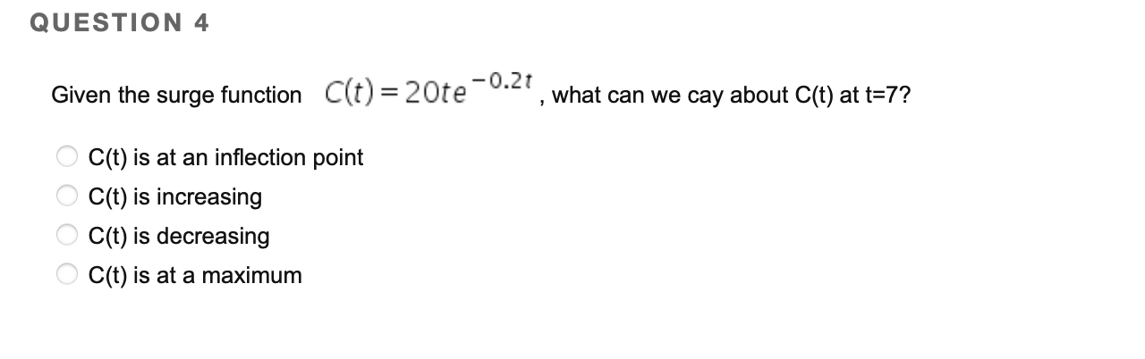  QUESTION 4 Given the surge function C(t) = 20\"? -0.2t ,