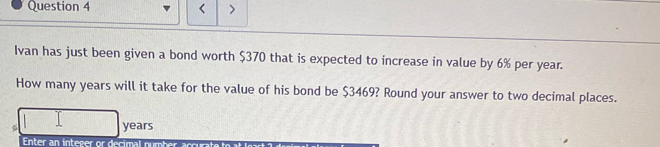  Question 4 Ivan has just been given a bond worth $370