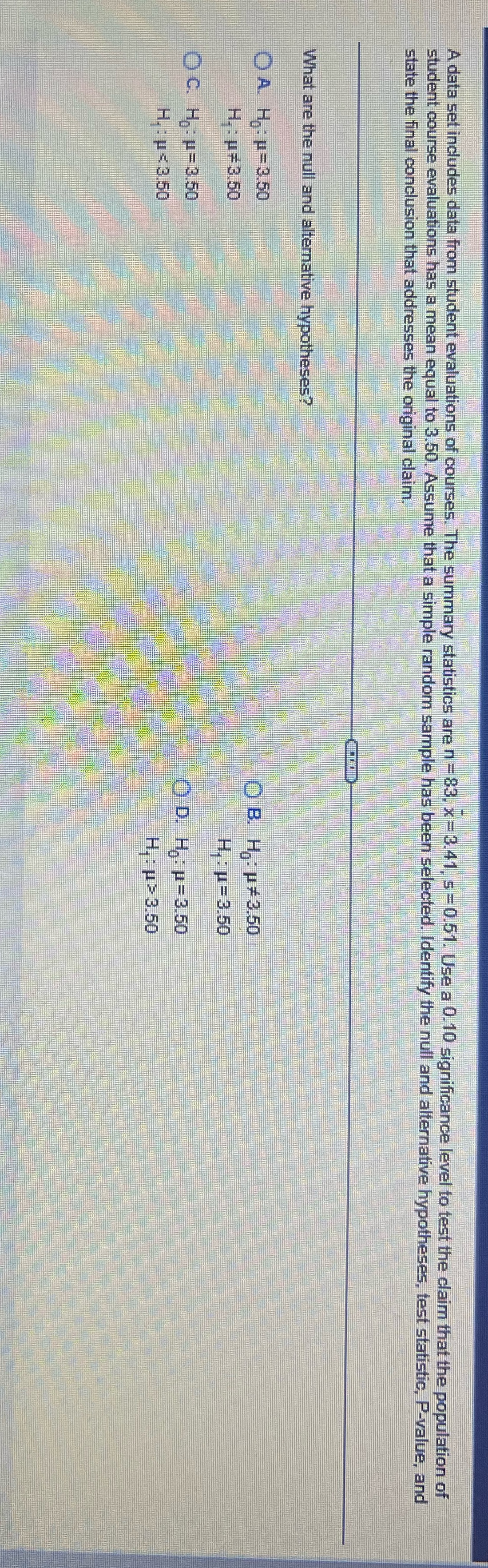  A data set includes data from student evaluations of courses. The