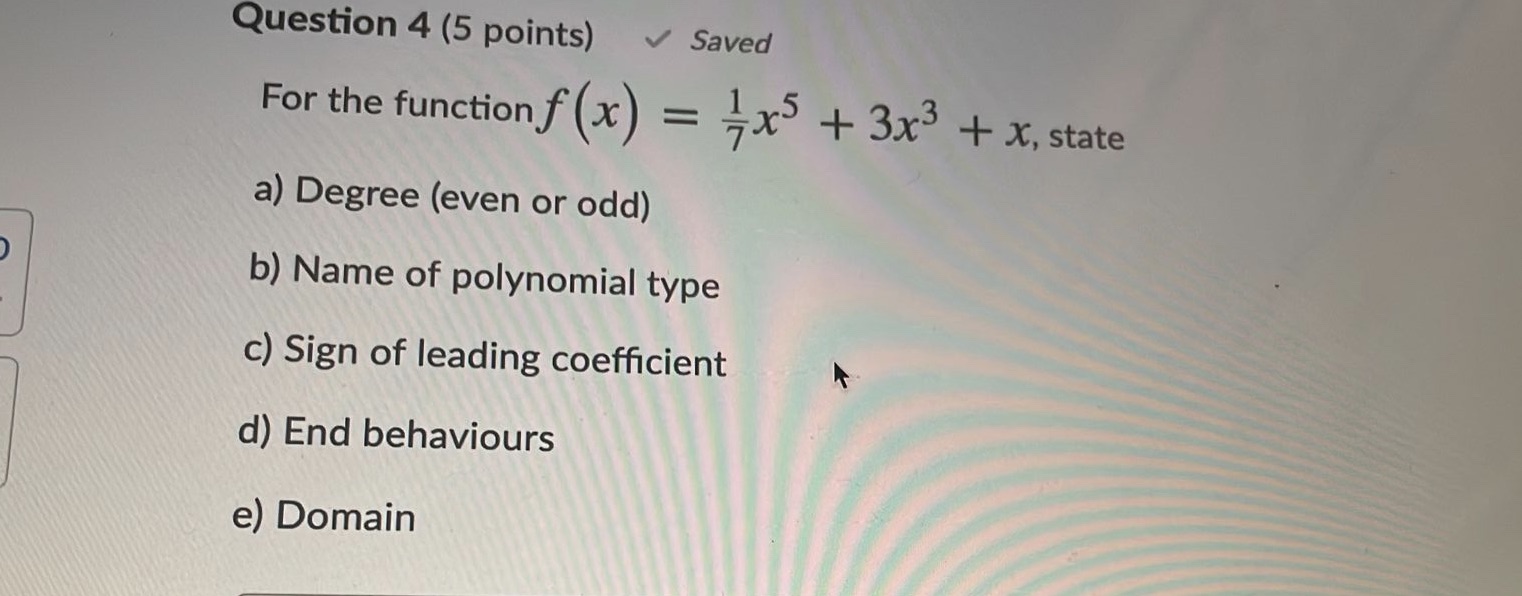  Question 4 (5 points) Saved For the function f (x) =