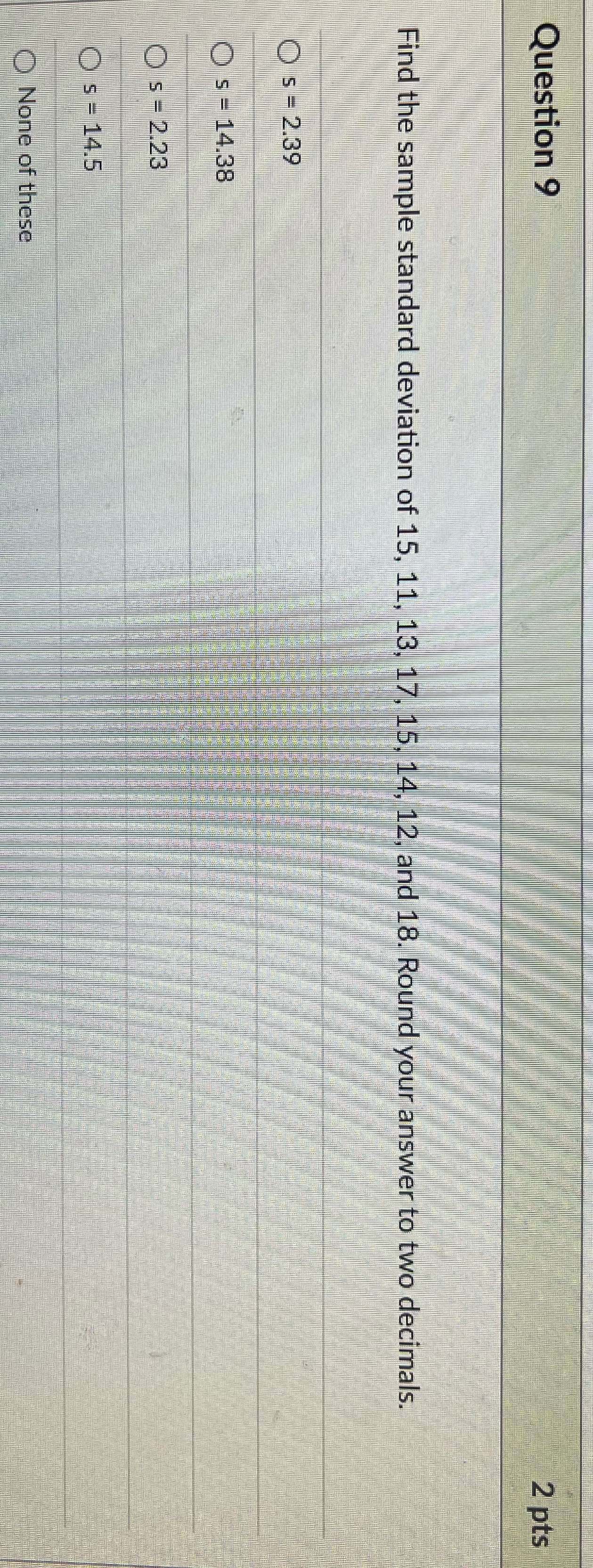 Question 9 Question 9 2 pts Find the sample standard deviation of